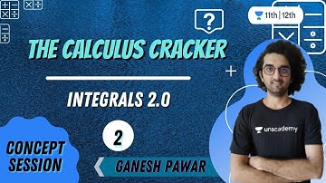 CBSE Class 12: The Calculus Cracker: Integrals 2.0 | Part-2 | Prarambh | Class 11&12 | Ganesh Pawar