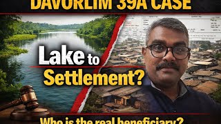 Davorlim 39A Case | Lake to Settlement | Who is the real beneficiary ? # 393