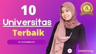 INI DIA 10 UNIVERSITAS TERBAIK ( A ) DI SURABAYA TAHUN 2021