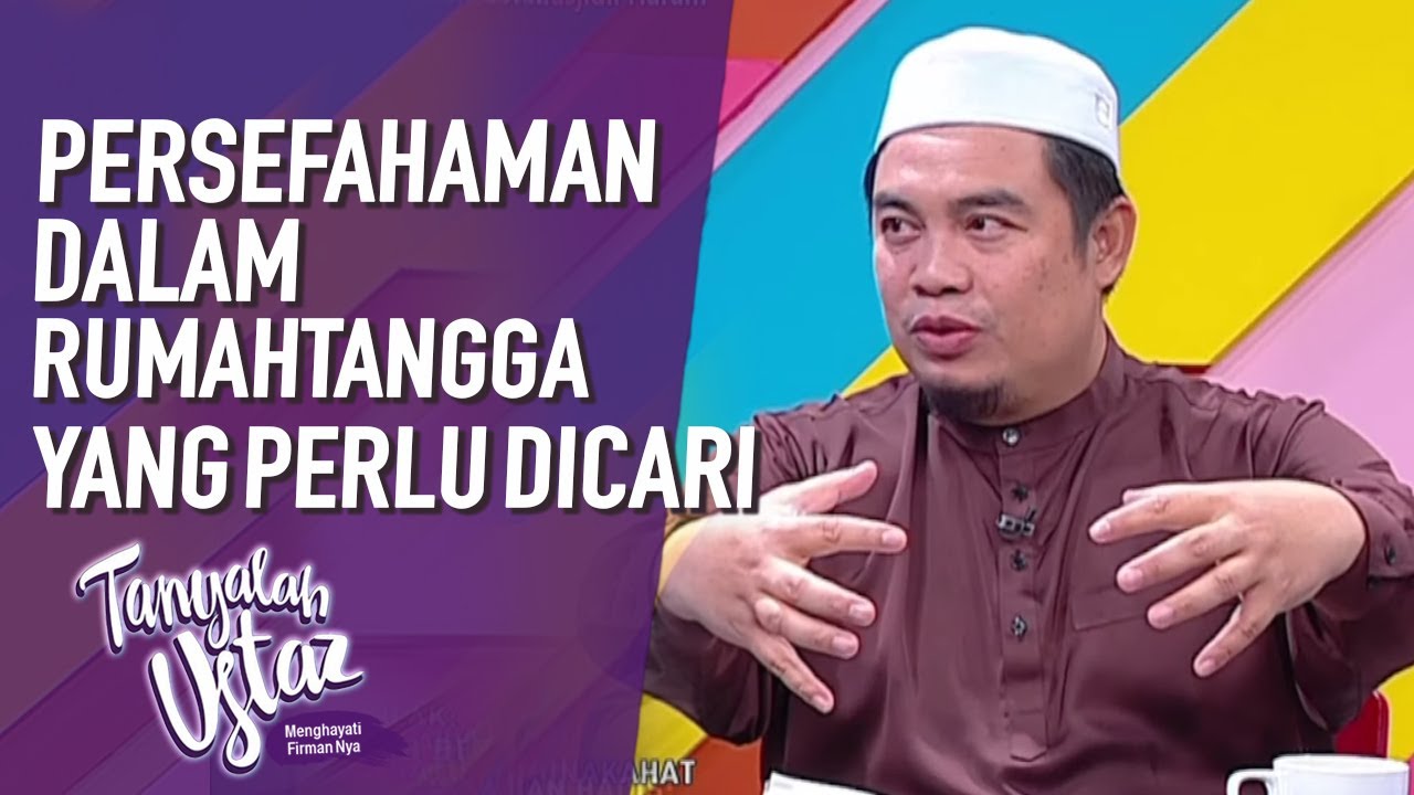Persefahaman Dalam Rumahtangga Yang Perlu Dicari | Tanyalah Ustaz (2020)