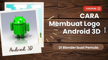 Cara Membuat Karakter Logo Android 3D Menggunakan Blender Buat Pemula
