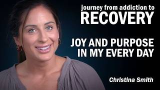 RECOVERY - Joy and Purpose in my Every Day - Christina Smith's Story