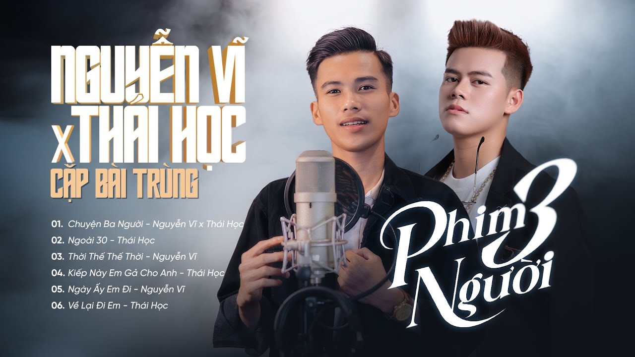 Phim 3 Người - Nguyễn Vĩ x Thái Học | Cặp Bài Trùng | Những Bài Hát Hay Nhất Thái Học x Nguyễn Vĩ