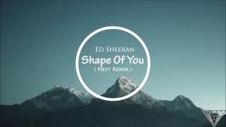 Ed Sheeran - Shape Of You (Nest Remix - Deep House 2017 )