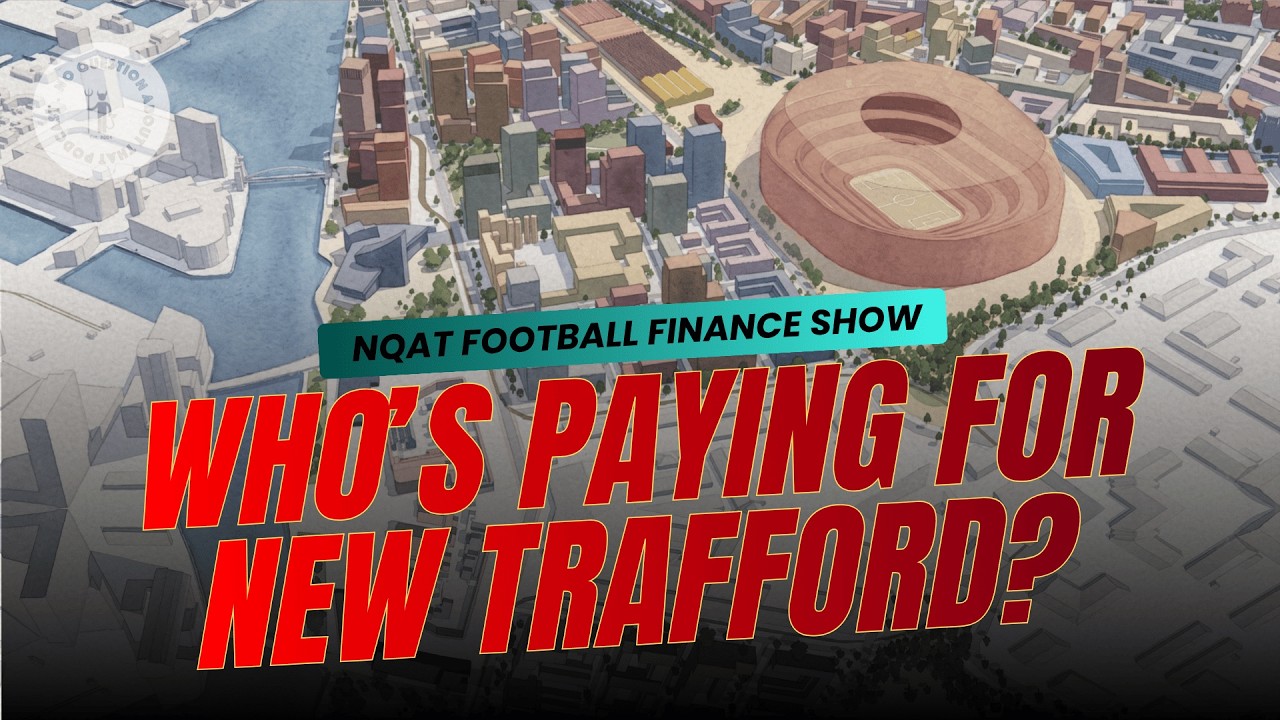 Football Finance Show: How will New Trafford be Financed? | No Question About That Podcast