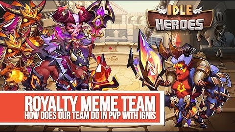 Idle Heroes - Royalty Meme Team PvP with Ignis