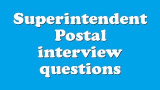 Superintendent Postal interview questions