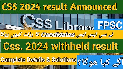 Css 2024 withheld result update|css withheld result solutions|css rejected candidate|fpsc|css2024