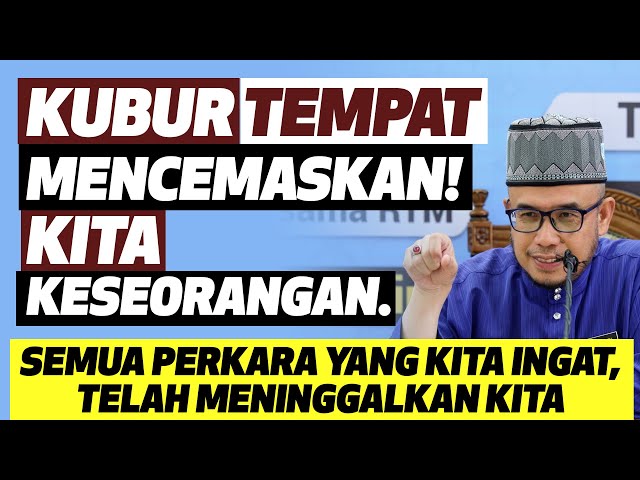Prof Dato' Dr MAZA - Kubur Tempat Mencemaskan Kita! Kita Keseorangan. class=