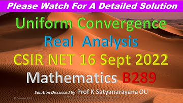 Uniform Convergence: Real Analysis: CSIR NET Math 16 Sept 2022: Soln Discussed by Prof K SN OU