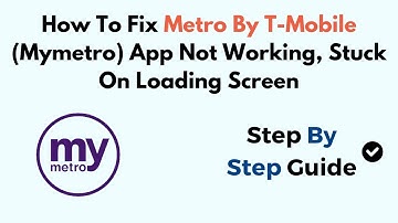How To Fix Metro By T-Mobile (Mymetro) App Not Working, Stuck On Loading Screen