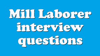 Mill Laborer interview questions