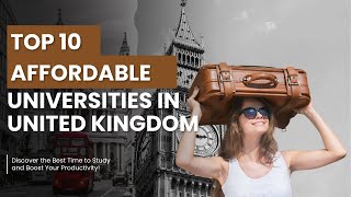 Top 10 Affordable Universities in the UK for International Students 2024 | Budget-Friendly Education