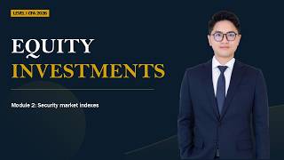 Tự học CFA level 1- Equity (Module 2-Security Market Indexes)