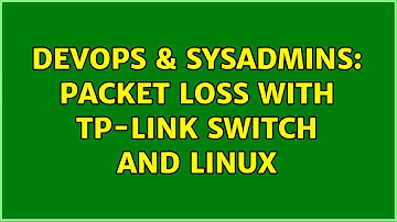 DevOps & SysAdmins: Packet loss with TP-Link switch and Linux (2 Solutions!!)