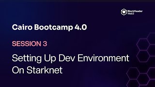 Session 3: Setting Up Development Environment and Interacting with Starknet using Sncast