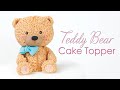 How to make a Cute Teddy Bear Cake Topper Tutorial