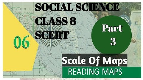 SCERT Class 8 Social Science Chapter 6 Reading Maps Part 3/ Scales Of Maps/Online Class