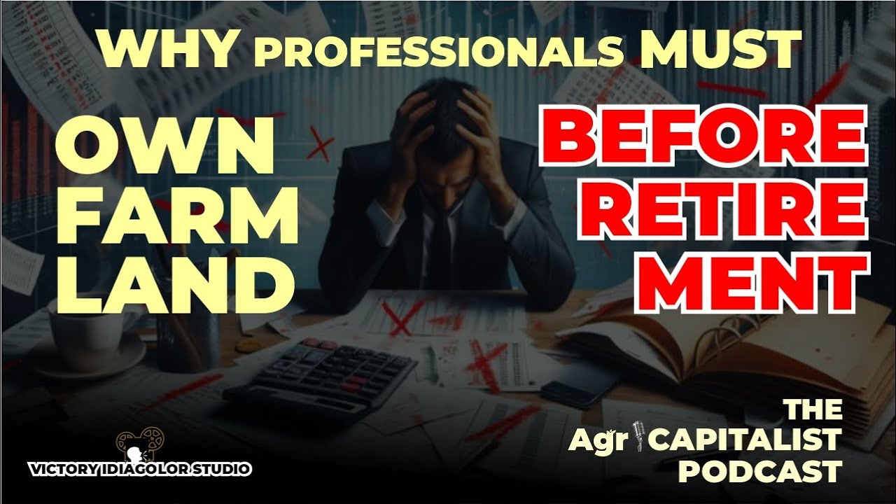Ep 2 – Why Every Professional Must Own Farmland Before Retirement | The AgriCapitalist Podcast