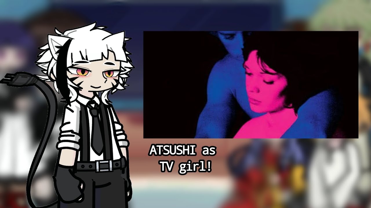 Bsd reacts to Atsushi as TV gir! ||bsd|| Shin Soukoku, rare pairs || messily done || part 1 ||