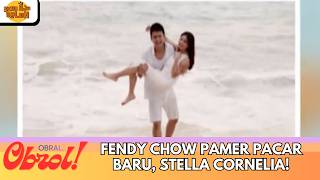 FENDY CHOW PAMER PACAR BARU, STELLA CORNELIA! | OBRAL OBROL