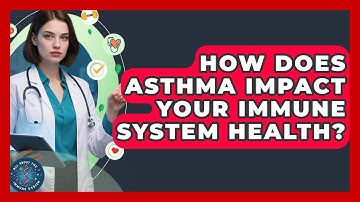 How Does Asthma Impact Your Immune System Health? - All About the Immune System