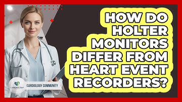 How Do Holter Monitors Differ From Heart Event Recorders? - Cardiology Community