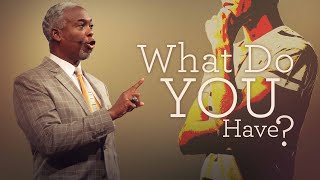 What Do You Have? | Bishop Dale C. Bronner | Word of Faith Family Worship Cathedral