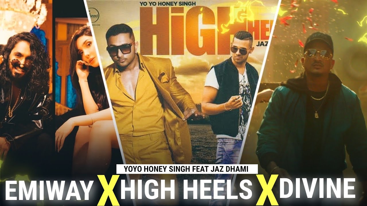 High Heels X Emiway Ft. Divine Yo Yo Honey Singh Jaz Dhami High
