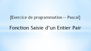 Exercice De Programmation -- Pascal Fonction Saisie Dun Entier Pair