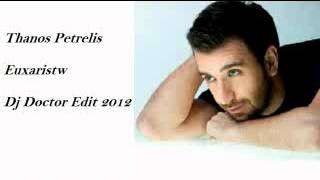 Thanos Petrelis - Euxaristw Dj Doctor Edit 2012 64kbps.wmv