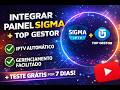 Como Integrar Painel SIGMA no TOP GESTOR 🚀 Automatize Seu IPTV + Teste Grátis