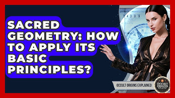 Sacred Geometry: How To Apply Its Basic Principles? - Occult Origins Explained