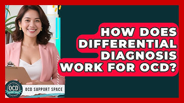 How Does Differential Diagnosis Work For OCD? - OCD Support Space