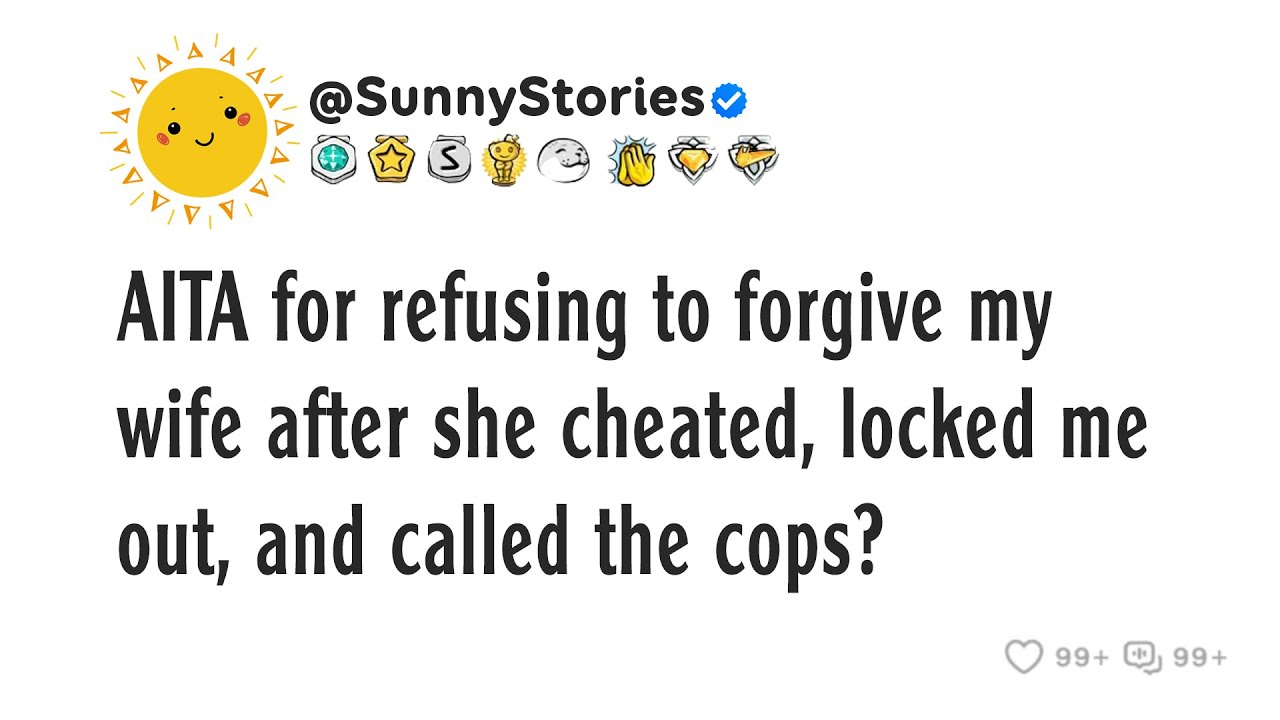AITA for refusing to forgive my wife after she cheated, locked me out, and called the cops?