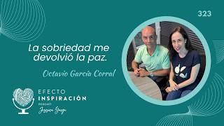 Sobriety gave me back my peace | Octavio García Corral - Inspiration Effect