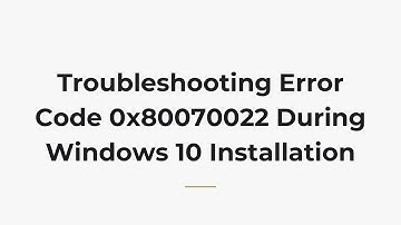 Troubleshooting Error Code 0x80070022 During Windows 10 Installation