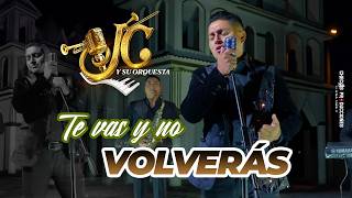 JC Y SU ORQUESTA - TE VAS Y NO VOLVERÁS (Official Video 4K)