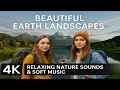 Beautiful Earth Landscapes | 4K UHD - Relaxing Nature Sounds &amp; Soft Music for Peaceful Mind