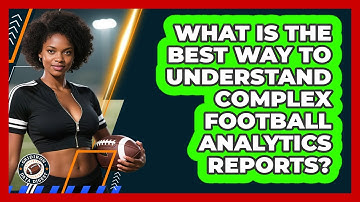 What Is The Best Way To Understand Complex Football Analytics Reports? - Gridiron Data Digest