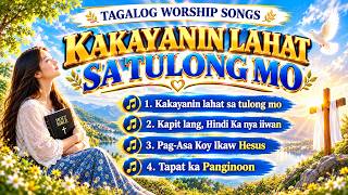KAKAYANIN LAHAT SA TULONG MO||With Lyrics||Tagalog Worship Songs ❤️@awitngpananalig 