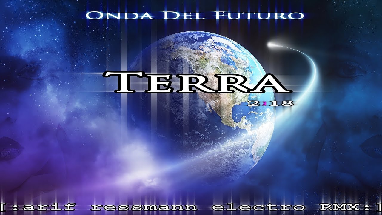 Onda Del Futuro - Terra 2k18 (arif ressmann electro RMX)