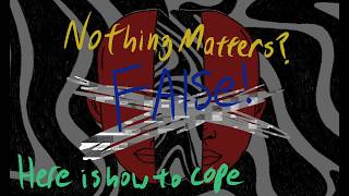 Nihilism Overview: Nothing Matters and How to Cope