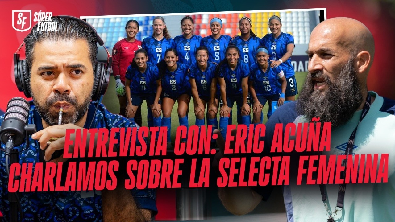 Entrevista con: ERIC ACUÑA | CHARLAMOS sobre la SELECTA FEMENINA