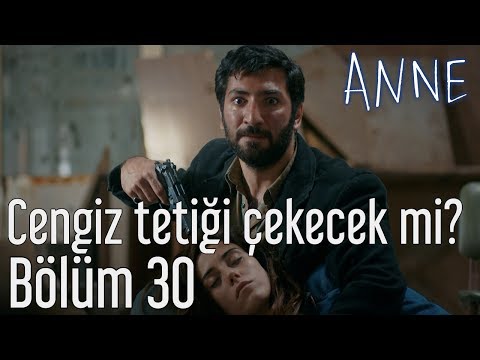 Anne 30 Bölüm Cengiz Tetiği Çekecek Mi 