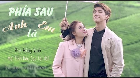 PHÍA SAU ANH LÀ EM - Shin Hồng Vịnh | Nhạc phim Mối Tình Đầu Của Tôi | Audio & MV Official