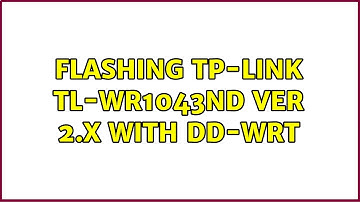 Flashing TP-Link TL-WR1043ND ver 2.x with DD-WRT (2 Solutions!!)