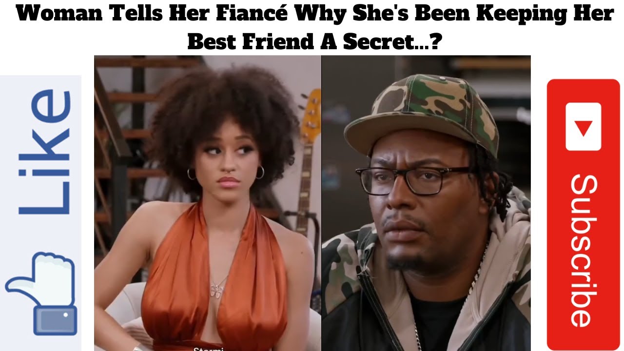 Woman Tells Her Fiancé Why She's Been Keeping Her Best Friend A Secret