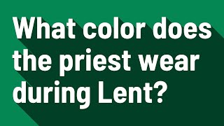 What color does the priest wear during Lent?