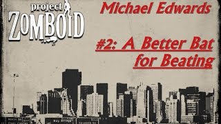 Project Zomboid: Micheal Edwards #2